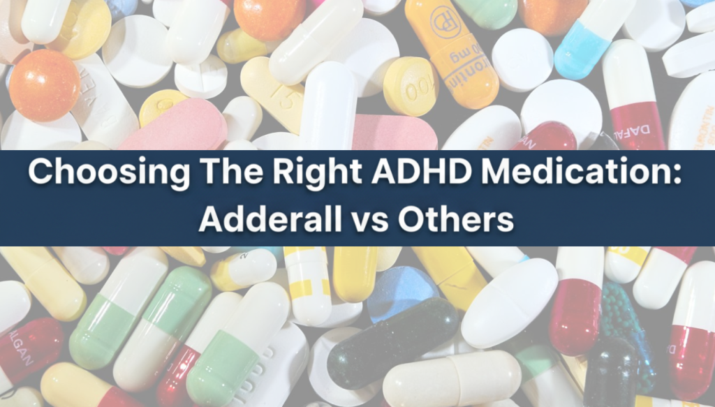 Choosing The Right ADHD Medication Adderall vs Others