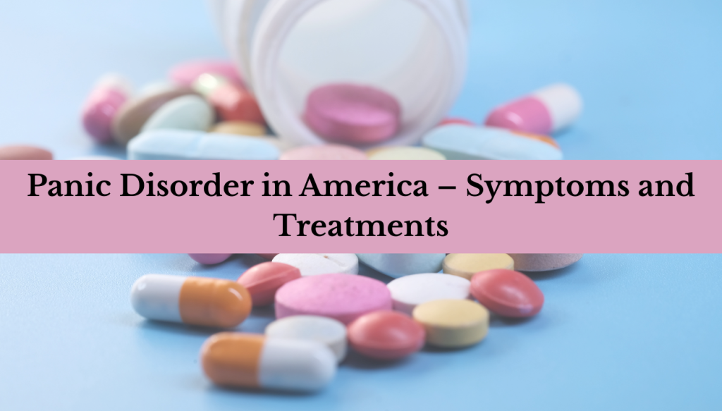 Panic Disorder in America – Symptoms and Treatments Panic Disorder in America – Symptoms and Treatments