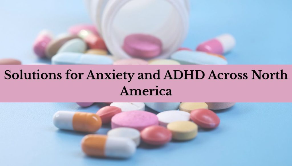 Solutions For Anxiety And ADHD Across North America Solutions For Anxiety And ADHD Across North America